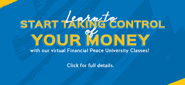 Learn to start taking control of your money with our virtual Financial Peace University classes.
