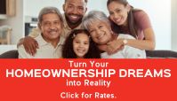 Turn Your HOMEOWNERSHIP DREAMS into Reality - Click for Rates