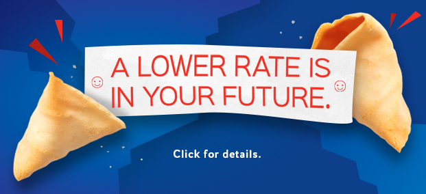 A LOWER RATE IS IN YOUR FUTURE.